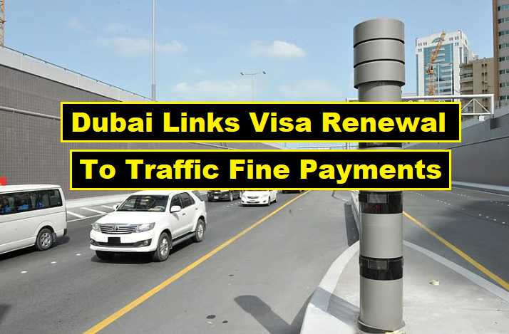 dubai links visa renewal to traffic fines payment